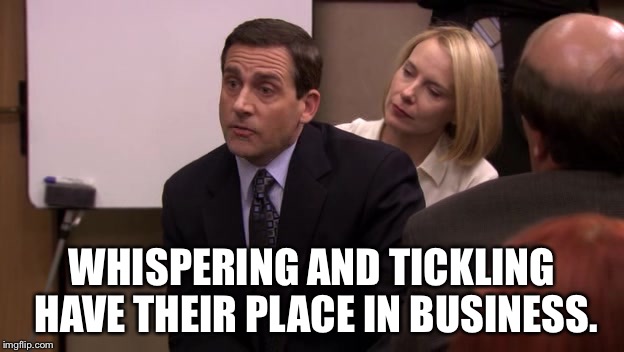 The Office PDA | WHISPERING AND TICKLING HAVE THEIR PLACE IN BUSINESS. | image tagged in the office pda | made w/ Imgflip meme maker