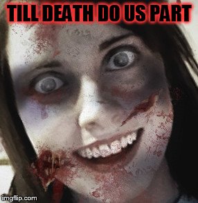 TILL DEATH DO US PART | made w/ Imgflip meme maker