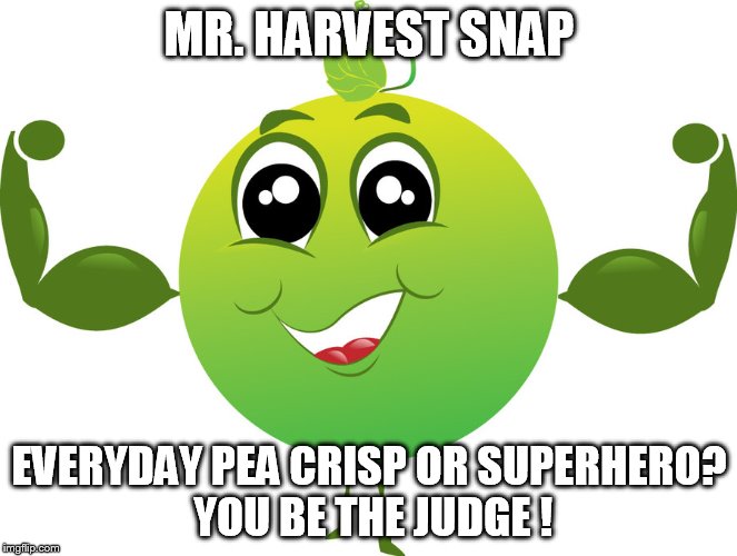 MR. HARVEST SNAP; EVERYDAY PEA CRISP OR SUPERHERO? YOU BE THE JUDGE ! | made w/ Imgflip meme maker