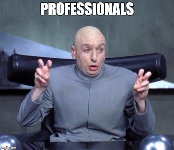 Dr. Evil Quotations | PROFESSIONALS | image tagged in dr evil quotations | made w/ Imgflip meme maker