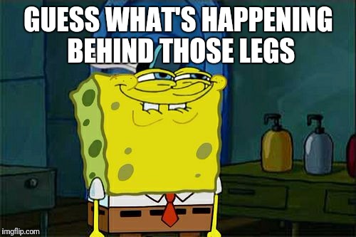 Don't You Squidward Meme | GUESS WHAT'S HAPPENING BEHIND THOSE LEGS | image tagged in memes,dont you squidward | made w/ Imgflip meme maker