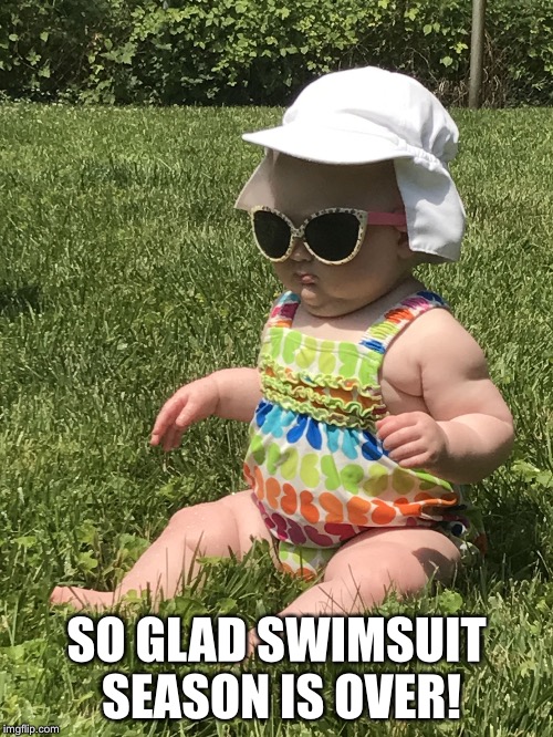 SO GLAD SWIMSUIT SEASON IS OVER! | image tagged in finally fall | made w/ Imgflip meme maker
