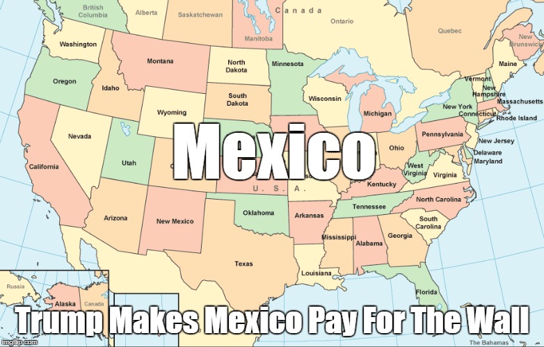 Mexico Trump Makes Mexico Pay For The Wall | made w/ Imgflip meme maker