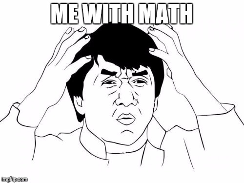 Jackie Chan WTF Meme | ME WITH MATH | image tagged in memes,jackie chan wtf | made w/ Imgflip meme maker