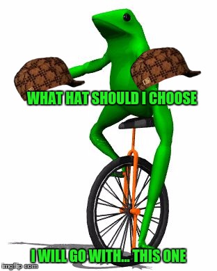 Dat Boi | WHAT HAT SHOULD I CHOOSE; I WILL GO WITH... THIS ONE | image tagged in memes,dat boi,scumbag | made w/ Imgflip meme maker