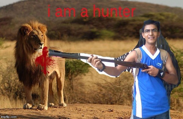 I am a hunter | image tagged in memes | made w/ Imgflip meme maker