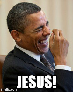 Obama laughs  | JESUS! | image tagged in obama laughs | made w/ Imgflip meme maker