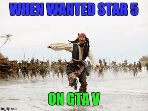 Jack Sparrow Being Chased Meme | WHEN WANTED STAR 5; ON GTA V | image tagged in memes,jack sparrow being chased | made w/ Imgflip meme maker