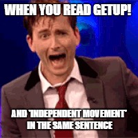 WHEN YOU READ GETUP! AND 'INDEPENDENT MOVEMENT' IN THE SAME SENTENCE | image tagged in politics,australia | made w/ Imgflip meme maker