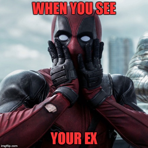 Deadpool shocked 2 |  WHEN YOU SEE; YOUR EX | image tagged in deadpool shocked 2 | made w/ Imgflip meme maker