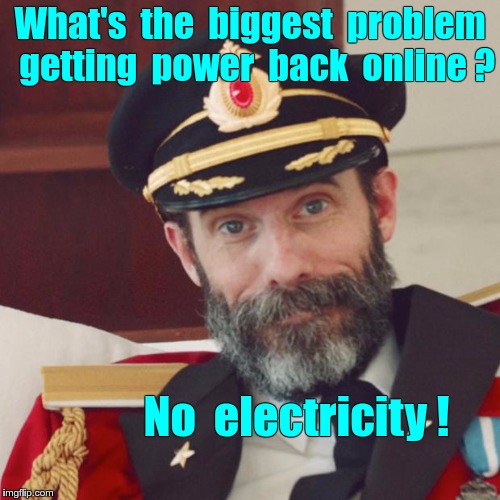 Restoring Power After Hurricanes | What's  the  biggest  problem  getting  power  back  online ? No  electricity ! | image tagged in captain obvious,memes,hurricane irma,hurricane harvey | made w/ Imgflip meme maker