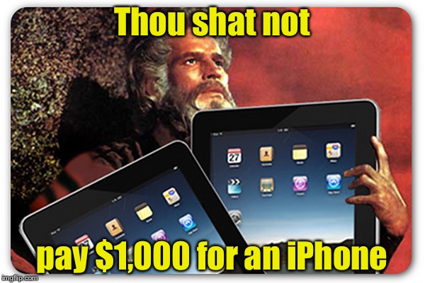 In light of Apple's newest phone, God upgrades the Ten Commandment tablets | Thou shat not; pay $1,000 for an iPhone | image tagged in memes,ten commandments,ipad,iphone | made w/ Imgflip meme maker
