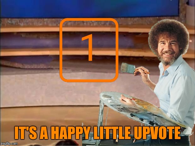 IT'S A HAPPY LITTLE UPVOTE | made w/ Imgflip meme maker