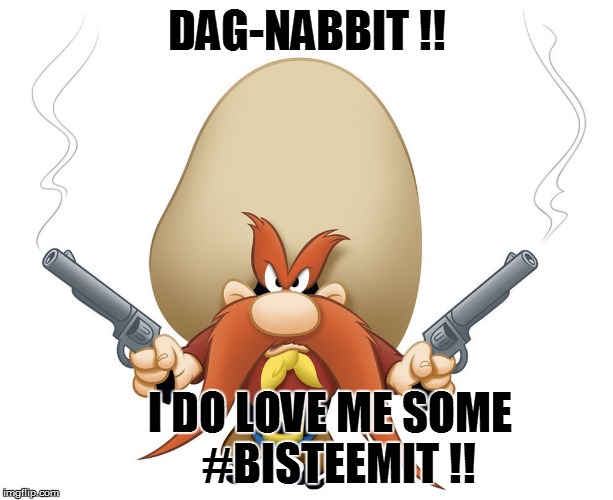 DAG-NABBIT !! I DO LOVE ME SOME       #BISTEEMIT !! | made w/ Imgflip meme maker