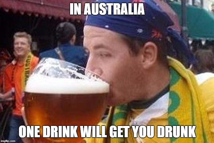 Drunk Aussie | IN AUSTRALIA; ONE DRINK WILL GET YOU DRUNK | image tagged in aussie,austrralia,drunk,beer | made w/ Imgflip meme maker