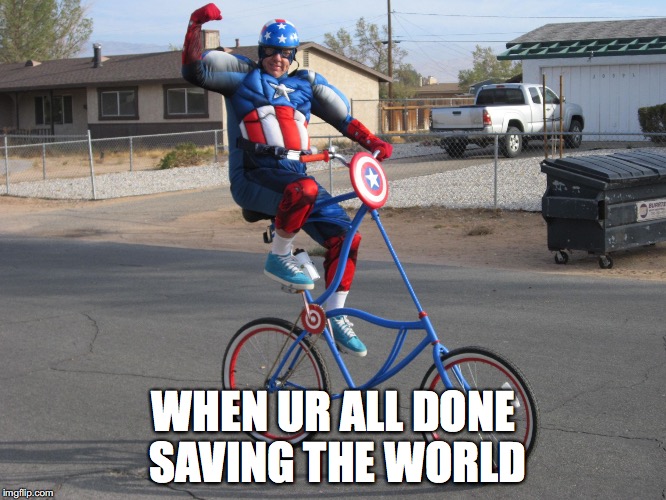 When Captain America rides his mighty biiikkkee.... | WHEN UR ALL DONE SAVING THE WORLD | image tagged in captain american,captain america,superheroes,memes,funny | made w/ Imgflip meme maker