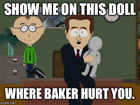 Show me on this doll | SHOW ME ON THIS DOLL; WHERE BAKER HURT YOU. | image tagged in show me on this doll | made w/ Imgflip meme maker