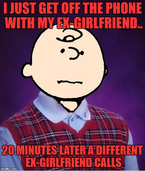 this could be a very long night | I JUST GET OFF THE PHONE WITH MY EX-GIRLFRIEND.. 20 MINUTES LATER A DIFFERENT EX-GIRLFRIEND CALLS | image tagged in bad luck charlie brown | made w/ Imgflip meme maker