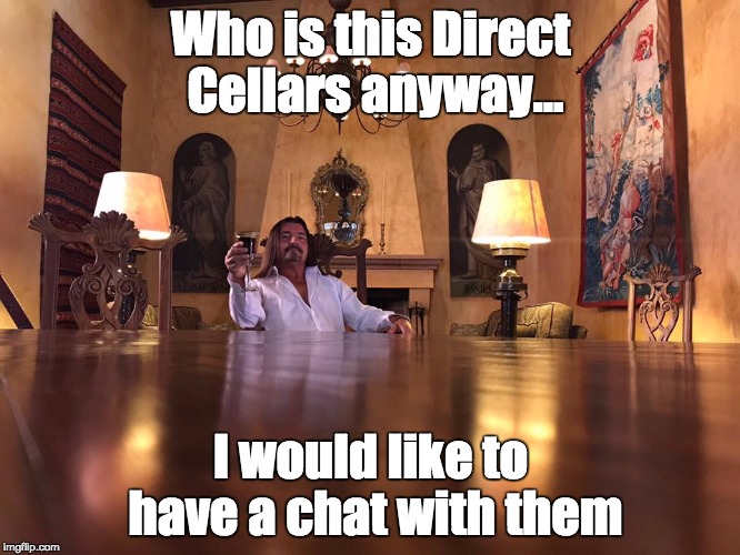 Wine Cartel Boss | Who is this Direct Cellars anyway... I would like to have a chat with them | image tagged in wine cartel boss | made w/ Imgflip meme maker