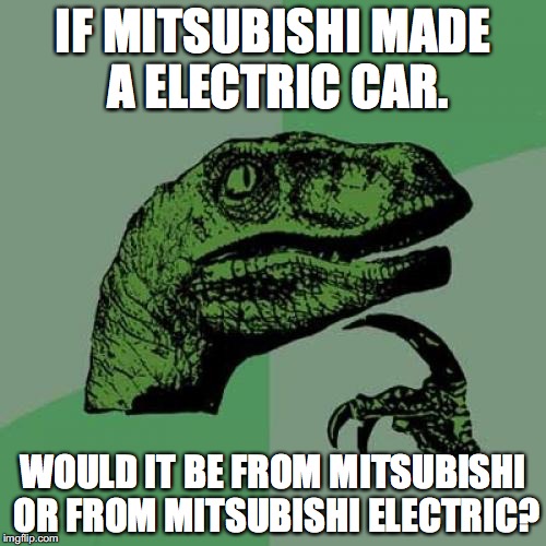 Philosoraptor Meme | IF MITSUBISHI MADE A ELECTRIC CAR. WOULD IT BE FROM MITSUBISHI OR FROM MITSUBISHI ELECTRIC? | image tagged in memes,philosoraptor | made w/ Imgflip meme maker