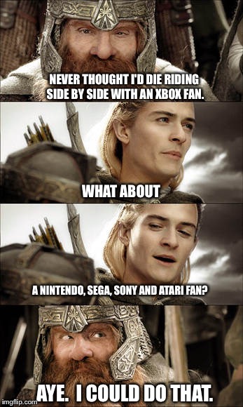 NEVER THOUGHT I'D DIE RIDING SIDE BY SIDE WITH AN XBOX FAN. WHAT ABOUT; A NINTENDO, SEGA, SONY AND ATARI FAN? AYE.  I COULD DO THAT. | made w/ Imgflip meme maker