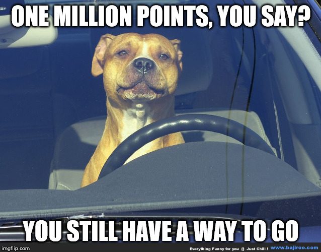 ONE MILLION POINTS, YOU SAY? YOU STILL HAVE A WAY TO GO | made w/ Imgflip meme maker