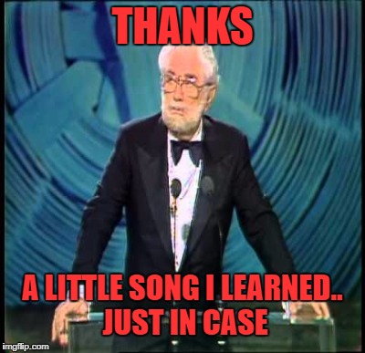 THANKS A LITTLE SONG I LEARNED.. JUST IN CASE | made w/ Imgflip meme maker