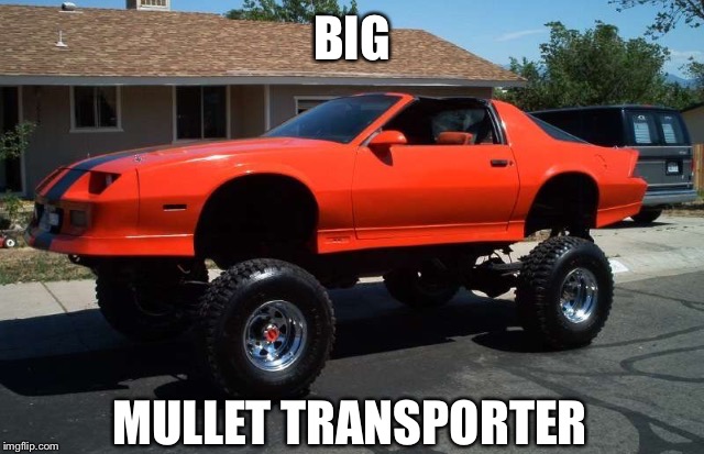 BIG MULLET TRANSPORTER | made w/ Imgflip meme maker