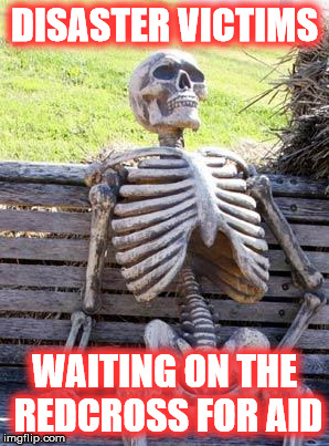 Waiting Skeleton Meme | DISASTER VICTIMS; WAITING ON THE REDCROSS FOR AID | image tagged in memes,waiting skeleton | made w/ Imgflip meme maker