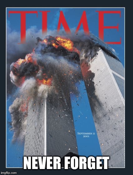 9-11-2001 | NEVER FORGET | image tagged in time magazine cover 9-11-2001,never forget | made w/ Imgflip meme maker
