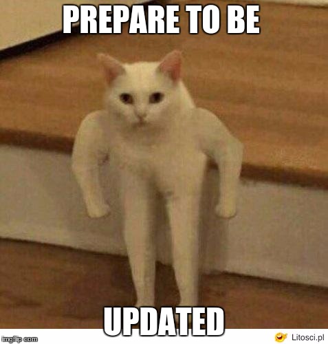 PREPARE TO BE UPDATED | made w/ Imgflip meme maker