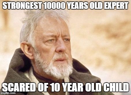 Obi Wan Kenobi | STRONGEST 10000 YEARS OLD EXPERT; SCARED OF 10 YEAR OLD CHILD | image tagged in memes,obi wan kenobi | made w/ Imgflip meme maker