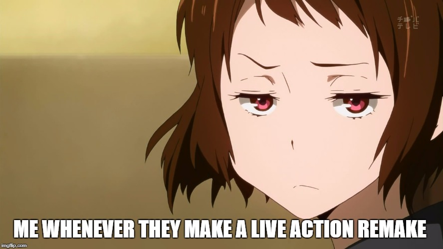 Anime Not Impressed | ME WHENEVER THEY MAKE A LIVE ACTION REMAKE | image tagged in anime not impressed | made w/ Imgflip meme maker