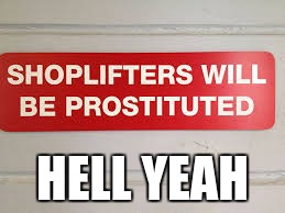 I wanna shoplift now! | HELL YEAH | image tagged in memes,you had one job,misspelled,sign | made w/ Imgflip meme maker
