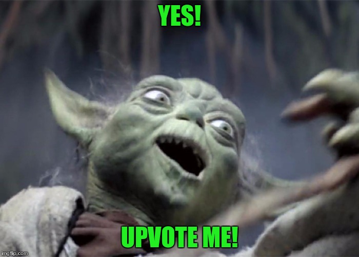 Yoda WOW | YES! UPVOTE ME! | image tagged in yoda wow | made w/ Imgflip meme maker