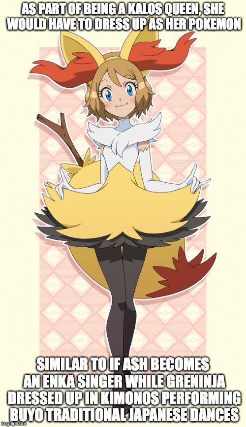 Serena's Braixen Dress | AS PART OF BEING A KALOS QUEEN, SHE WOULD HAVE TO DRESS UP AS HER POKEMON; SIMILAR TO IF ASH BECOMES AN ENKA SINGER WHILE GRENINJA DRESSED UP IN KIMONOS PERFORMING BUYO TRADITIONAL JAPANESE DANCES | image tagged in serena,pokemon,braixen,memes | made w/ Imgflip meme maker