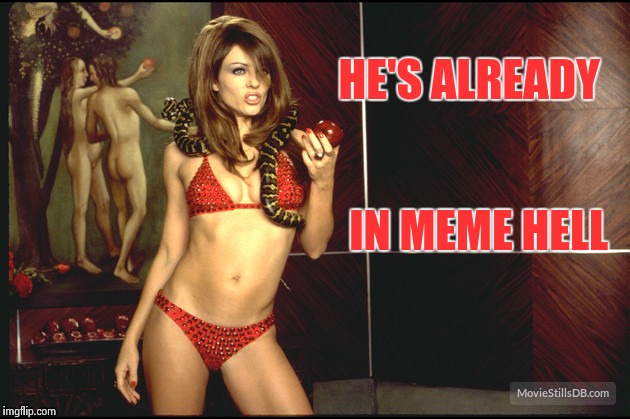 Liz Hurley - Devil | HE'S ALREADY IN MEME HELL | image tagged in liz hurley - devil | made w/ Imgflip meme maker