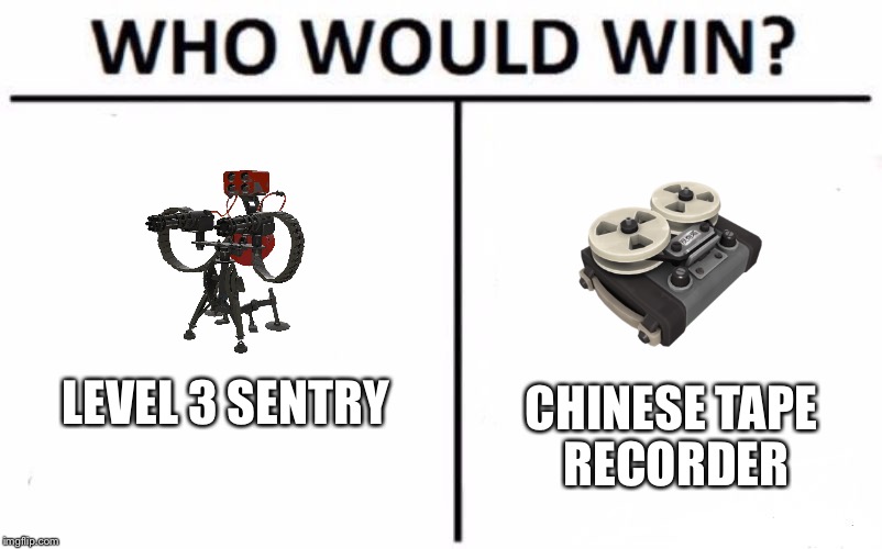 Who Would Win? | CHINESE TAPE RECORDER; LEVEL 3 SENTRY | image tagged in who would win | made w/ Imgflip meme maker