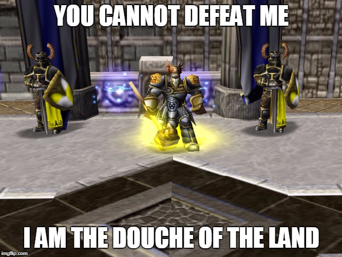 YOU CANNOT DEFEAT ME; I AM THE DOUCHE OF THE LAND | made w/ Imgflip meme maker