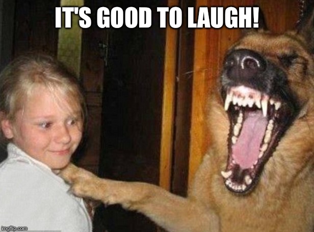 IT'S GOOD TO LAUGH! | made w/ Imgflip meme maker