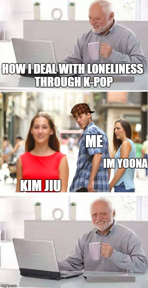 Yoona was my first ever bias, and remained my ultimate bias for almost a year until I discovered Dreamcatcher's Jiu.

True story | HOW I DEAL WITH LONELINESS THROUGH K-POP; ME; IM YOONA; KIM JIU | image tagged in distracted boyfriend  hide the pain harold,scumbag,yoona,jiu,k-pop,forever alone | made w/ Imgflip meme maker
