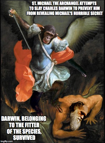 Darwin and St. Michael | ST. MICHAEL THE ARCHANGEL ATTEMPTS TO SLAY CHARLES DARWIN TO PREVENT HIM FROM REVEALING MICHAEL'S HORRIBLE SECRET; DARWIN, BELONGING TO THE FITTER OF THE SPECIES, SURVIVED | image tagged in st michael,charles darwin,memes | made w/ Imgflip meme maker