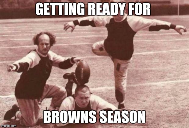 football | GETTING READY FOR; BROWNS SEASON | image tagged in football | made w/ Imgflip meme maker