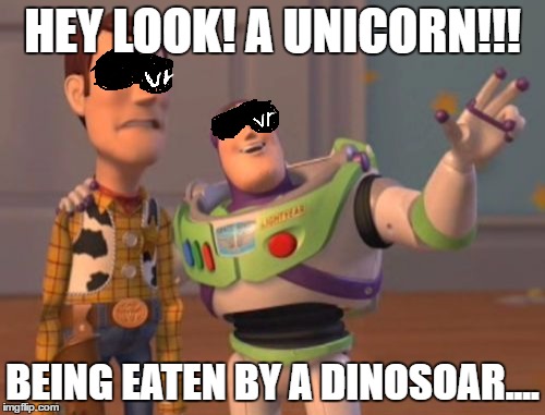 X, X Everywhere | HEY LOOK! A UNICORN!!! BEING EATEN BY A DINOSOAR.... | image tagged in memes,x x everywhere | made w/ Imgflip meme maker