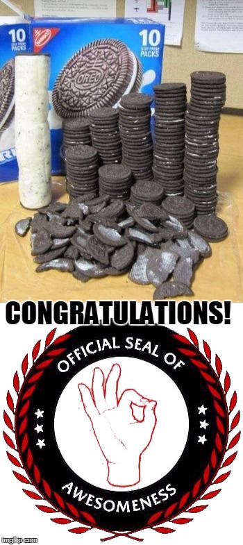 I Saw this guy do it so i gave him the seal of awesomness |  CONGRATULATIONS! | image tagged in oreos,its official,seal,awesomeness | made w/ Imgflip meme maker