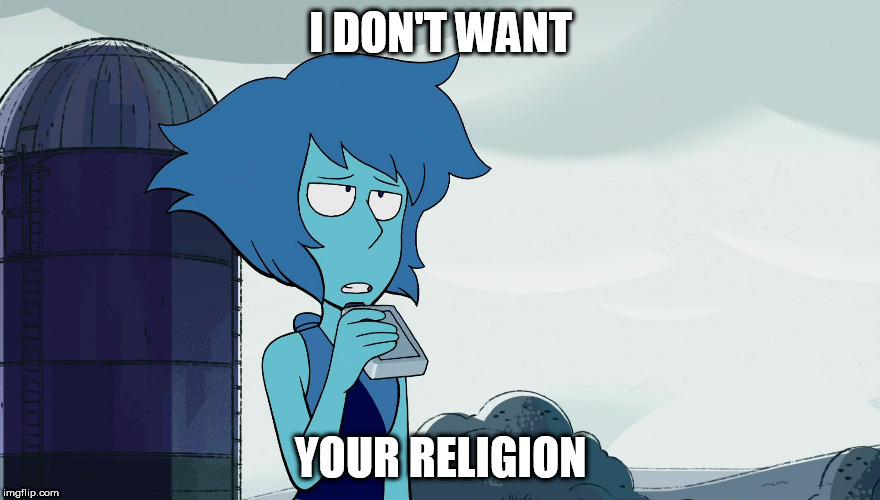 I DON'T WANT; YOUR RELIGION | image tagged in i don't want your x,religion,anti-religion | made w/ Imgflip meme maker