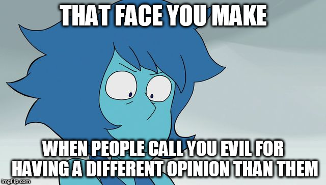 THAT FACE YOU MAKE; WHEN PEOPLE CALL YOU EVIL FOR HAVING A DIFFERENT OPINION THAN THEM | image tagged in that look,opinion,opinions,evil,difference,death stare | made w/ Imgflip meme maker
