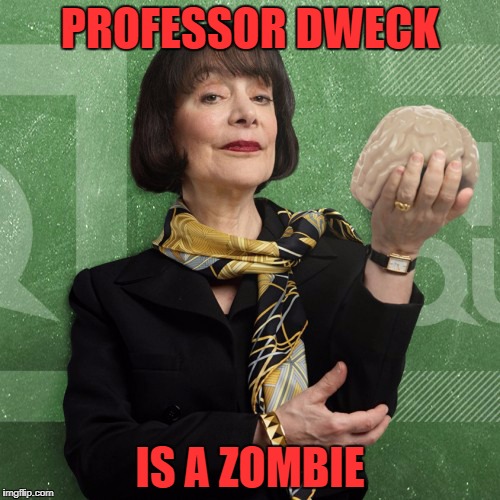 Zombie Dweck | PROFESSOR DWECK; IS A ZOMBIE | image tagged in zombies,dweck,zombie dweck,brain | made w/ Imgflip meme maker