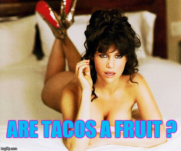 Carla Gugino | ARE TACOS A FRUIT ? | image tagged in carla gugino | made w/ Imgflip meme maker