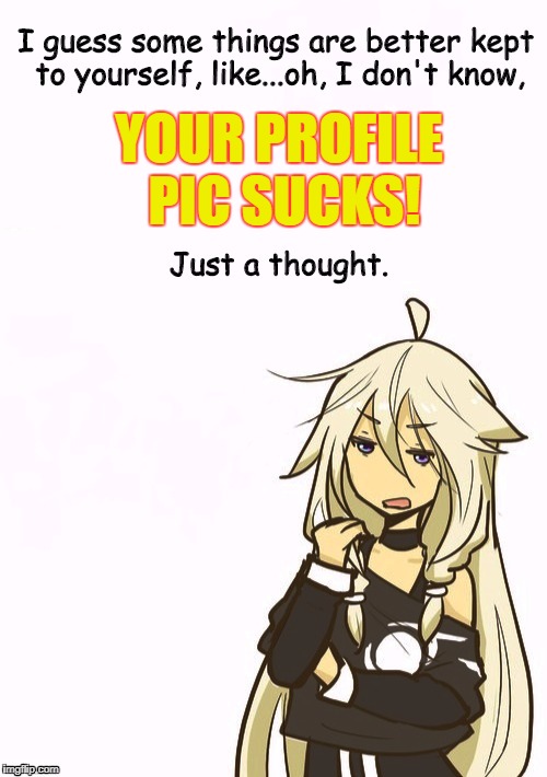 Your Profile Pic Sucks! | YOUR PROFILE PIC SUCKS! | image tagged in profile picture,vocaloid,ia,funny | made w/ Imgflip meme maker